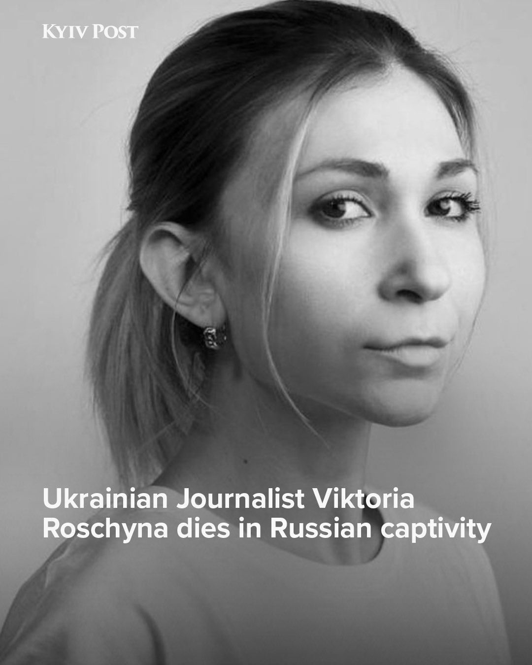 Ukrainian journalist Viktoria Roshchyna dies in Russian captivity