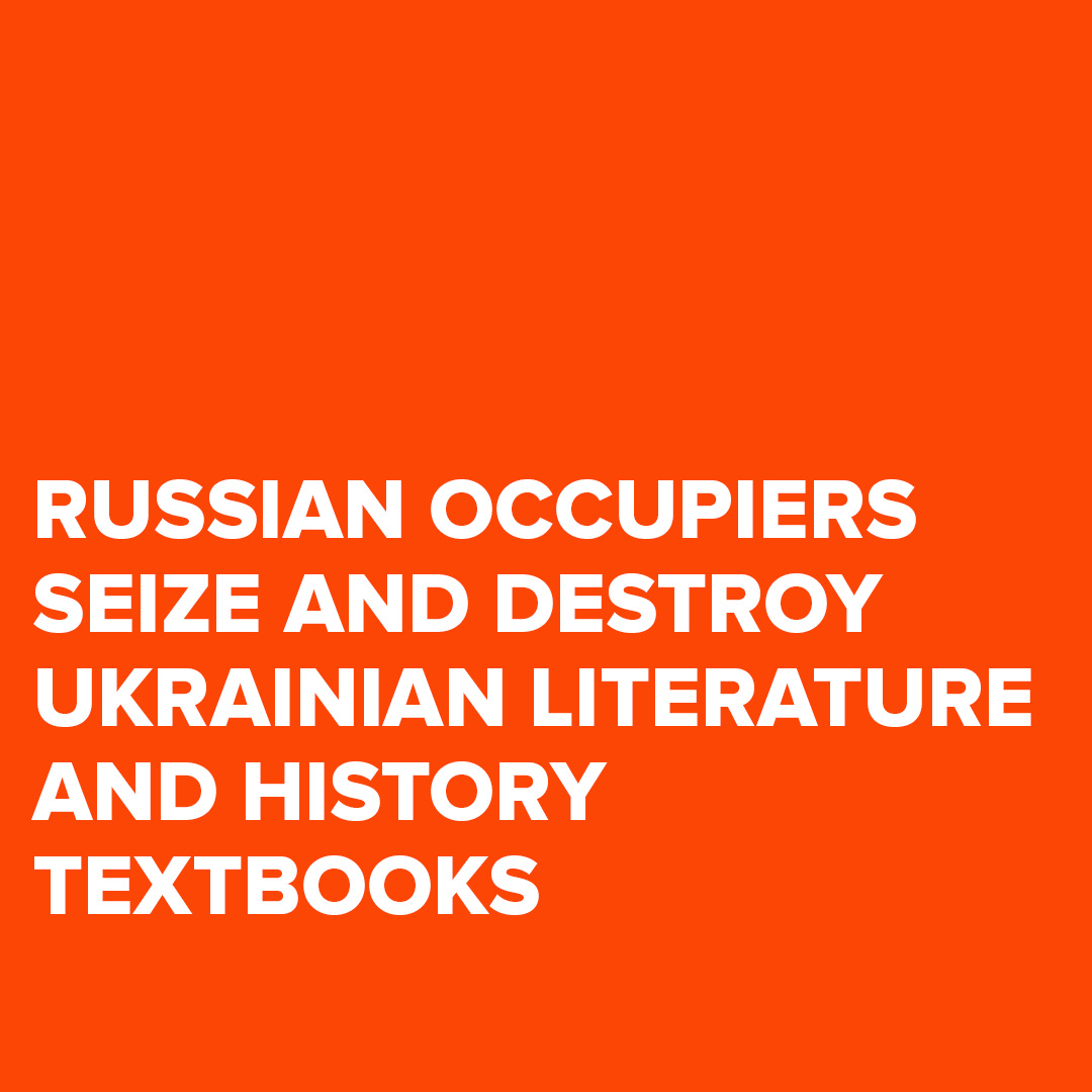 Russian Occupiers Seize and Destroy Ukrainian Literature and History Textbooks